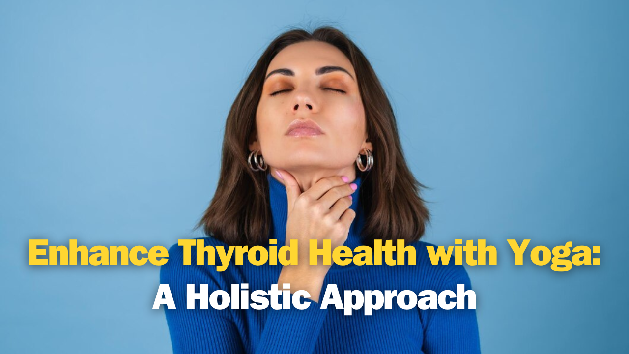 Enhance Thyroid Health with Yoga: A Holistic Approach - Indranill Basu-Ray